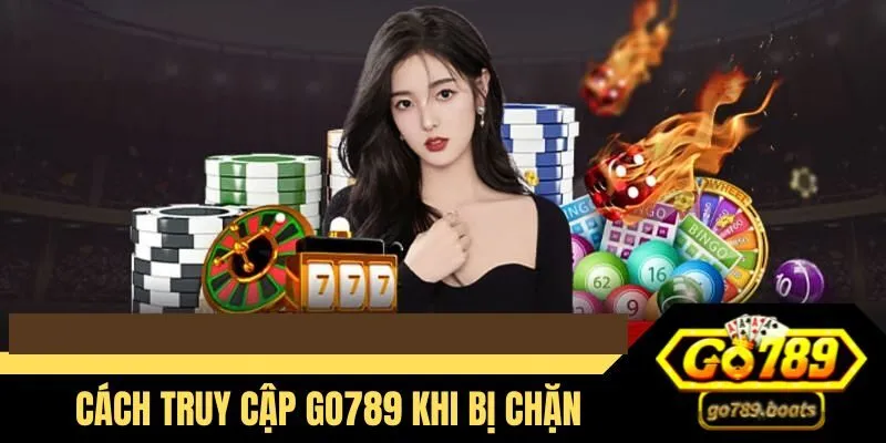 cách truy cập vào Go789 khi bị chặn